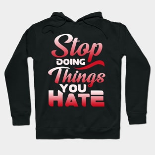 Awesome Stop Doing Things You Hate Motivational Hoodie